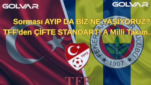 Sorması AYIP DA BİZ NE YAŞIYORUZ? TFF'den ÇİFTE STANDART! A Milli Takım...   